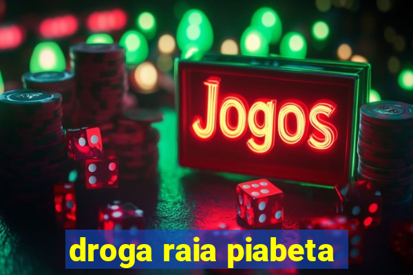 droga raia piabeta